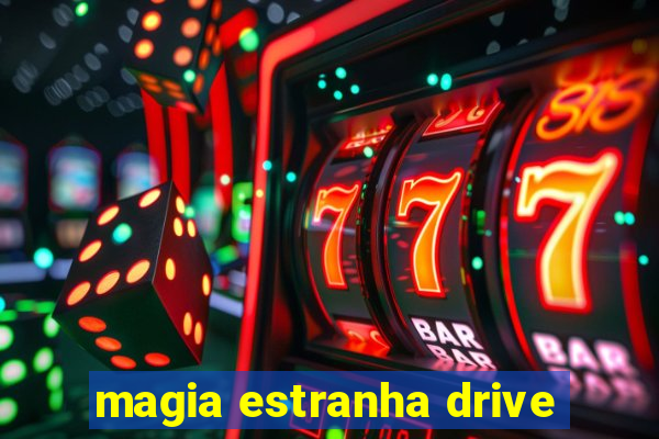 magia estranha drive